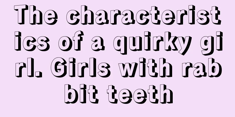 The characteristics of a quirky girl. Girls with rabbit teeth