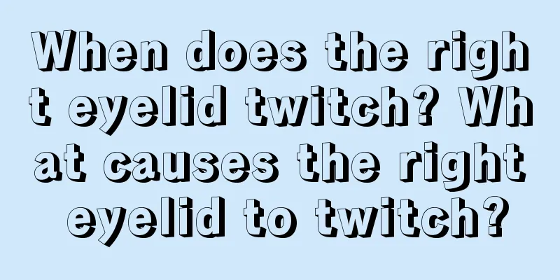 When does the right eyelid twitch? What causes the right eyelid to twitch?