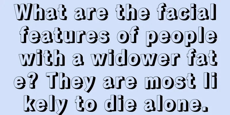 What are the facial features of people with a widower fate? They are most likely to die alone.