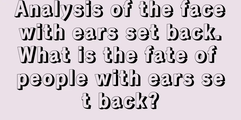 Analysis of the face with ears set back. What is the fate of people with ears set back?