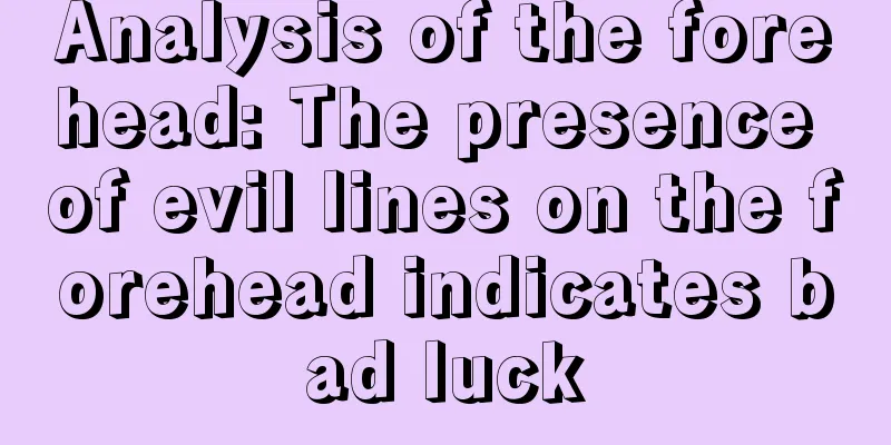 Analysis of the forehead: The presence of evil lines on the forehead indicates bad luck