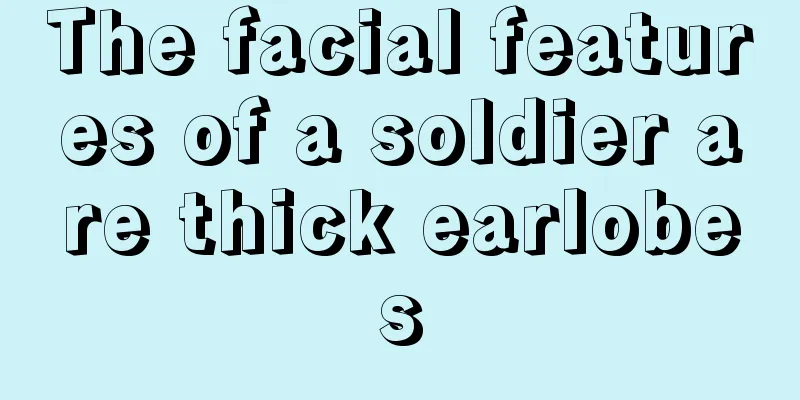 The facial features of a soldier are thick earlobes
