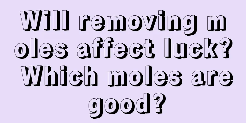 Will removing moles affect luck? Which moles are good?