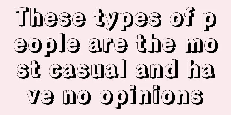 These types of people are the most casual and have no opinions