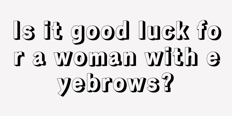 Is it good luck for a woman with eyebrows?