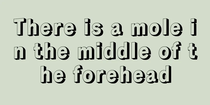 There is a mole in the middle of the forehead
