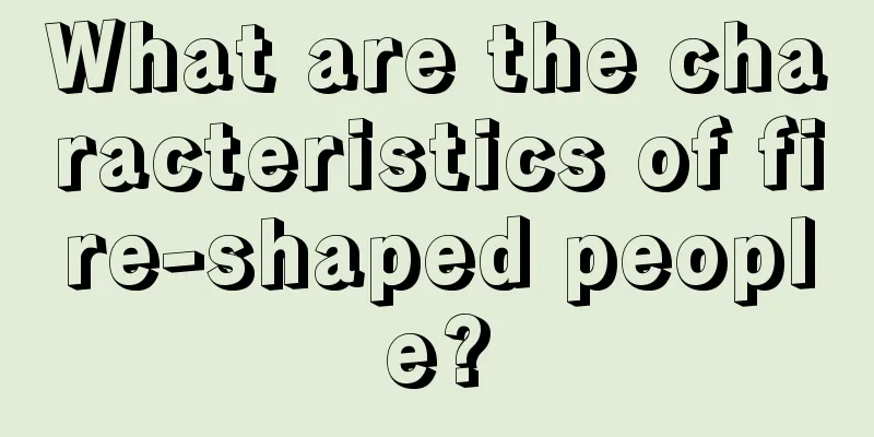 What are the characteristics of fire-shaped people?