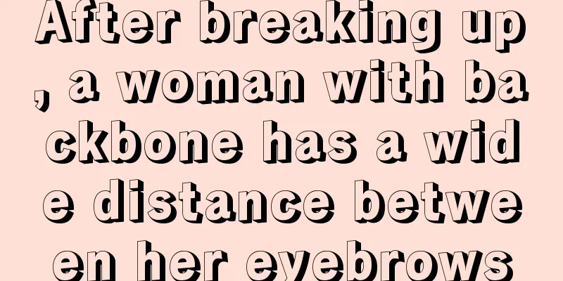 After breaking up, a woman with backbone has a wide distance between her eyebrows
