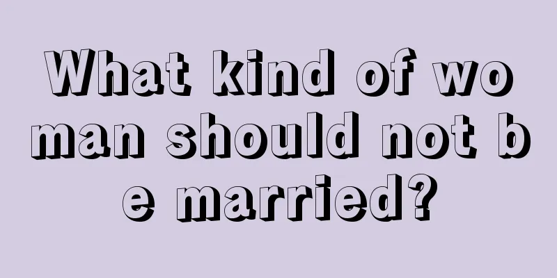 What kind of woman should not be married?