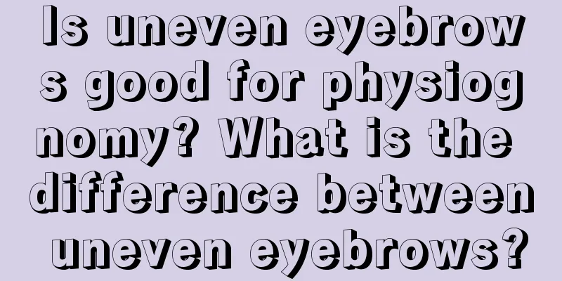 Is uneven eyebrows good for physiognomy? What is the difference between uneven eyebrows?