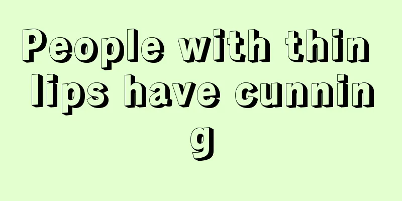 People with thin lips have cunning