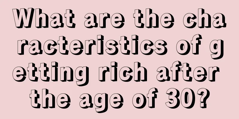 What are the characteristics of getting rich after the age of 30?