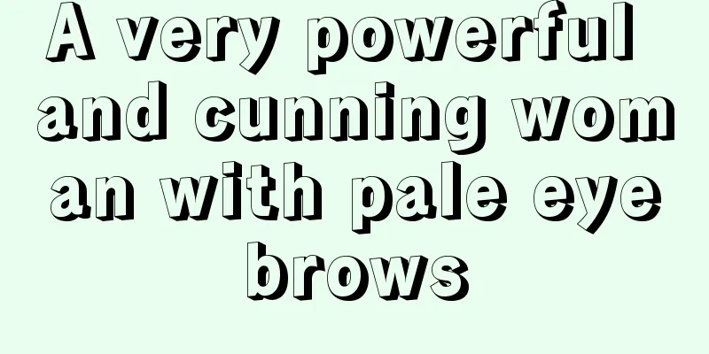 A very powerful and cunning woman with pale eyebrows