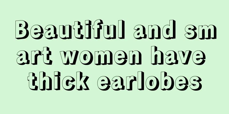 Beautiful and smart women have thick earlobes