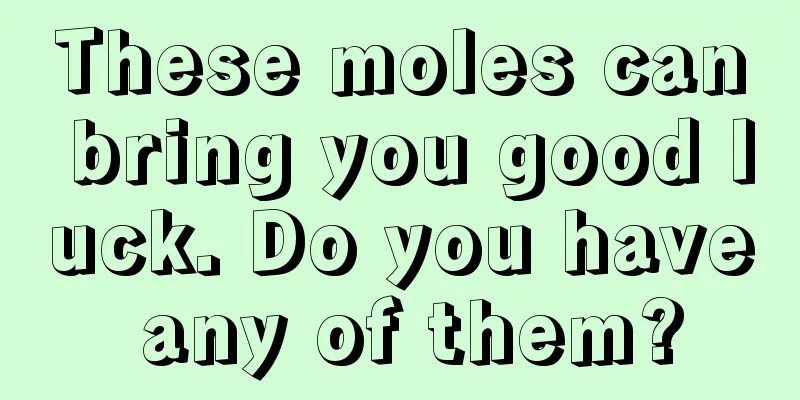 These moles can bring you good luck. Do you have any of them?