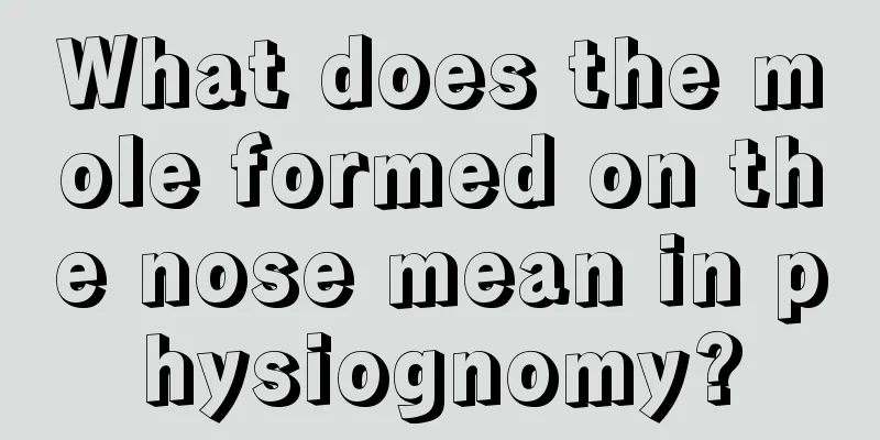 What does the mole formed on the nose mean in physiognomy?