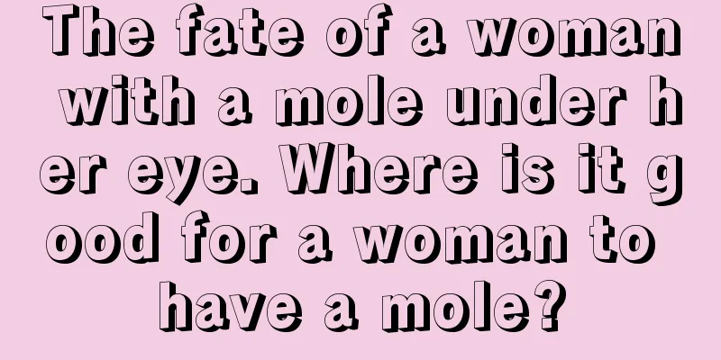 The fate of a woman with a mole under her eye. Where is it good for a woman to have a mole?