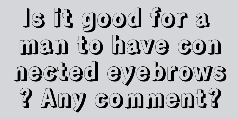 Is it good for a man to have connected eyebrows? Any comment?