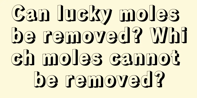 Can lucky moles be removed? Which moles cannot be removed?