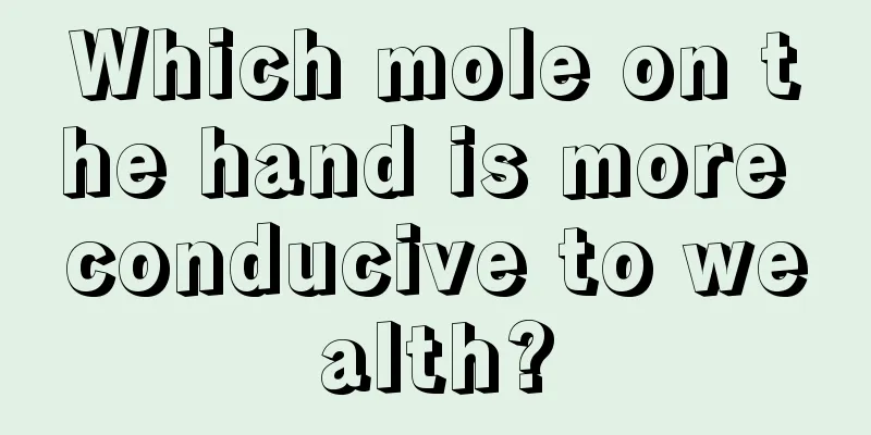 Which mole on the hand is more conducive to wealth?