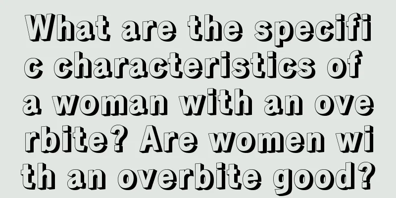 What are the specific characteristics of a woman with an overbite? Are women with an overbite good?