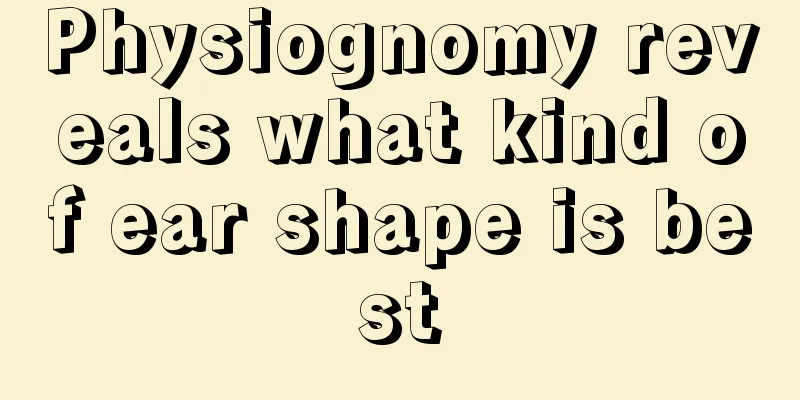 Physiognomy reveals what kind of ear shape is best