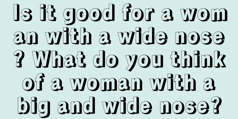 Is it good for a woman with a wide nose? What do you think of a woman with a big and wide nose?