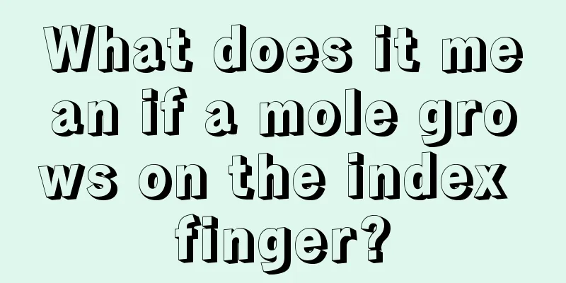 What does it mean if a mole grows on the index finger?