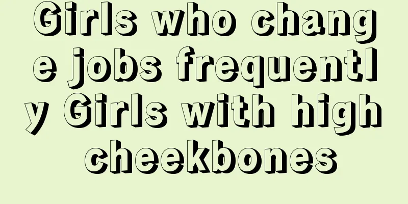 Girls who change jobs frequently Girls with high cheekbones