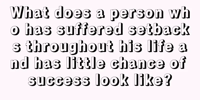 What does a person who has suffered setbacks throughout his life and has little chance of success look like?