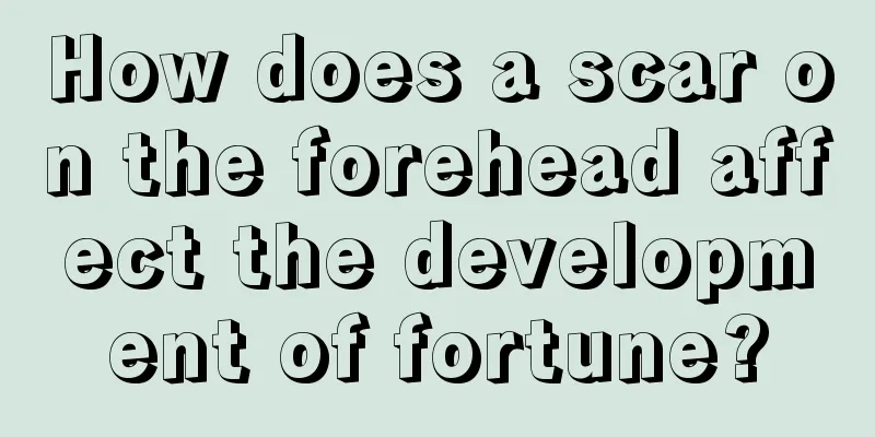 How does a scar on the forehead affect the development of fortune?