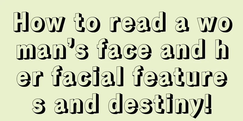 How to read a woman’s face and her facial features and destiny!