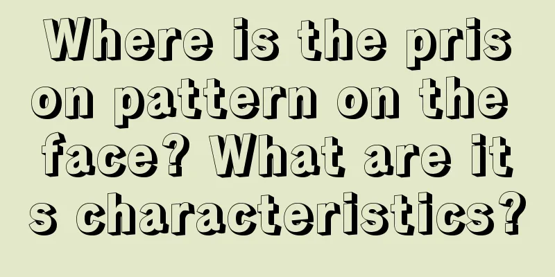 Where is the prison pattern on the face? What are its characteristics?