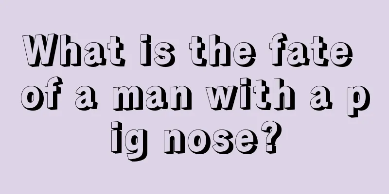 What is the fate of a man with a pig nose?