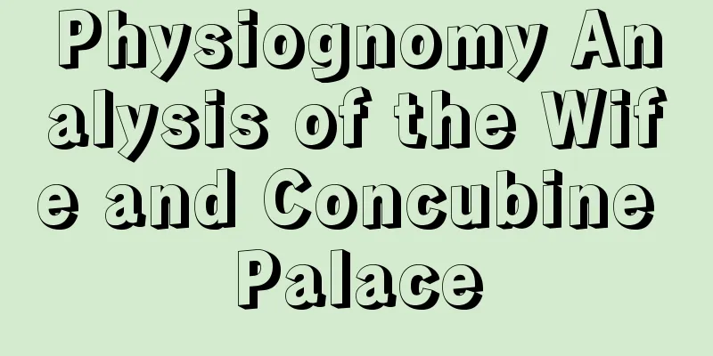 Physiognomy Analysis of the Wife and Concubine Palace