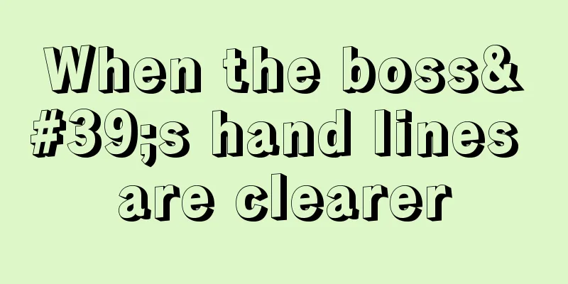 When the boss's hand lines are clearer