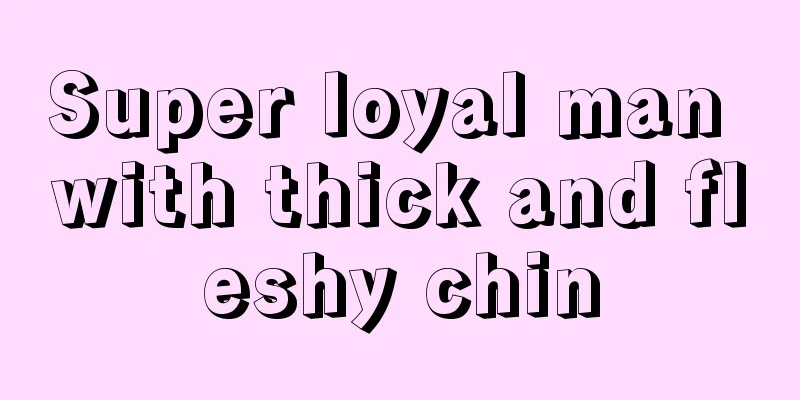 Super loyal man with thick and fleshy chin