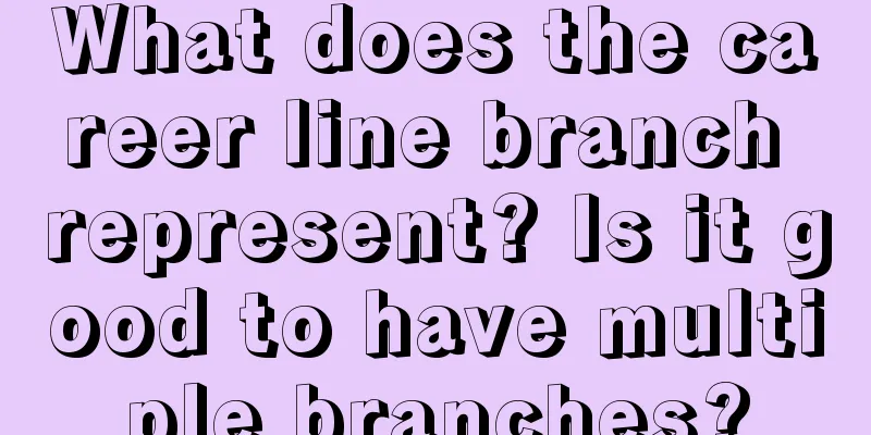 What does the career line branch represent? Is it good to have multiple branches?