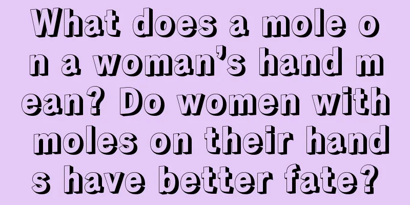 What does a mole on a woman’s hand mean? Do women with moles on their hands have better fate?