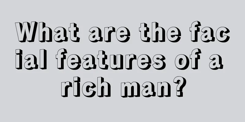 What are the facial features of a rich man?