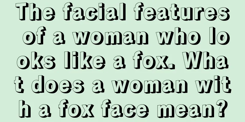 The facial features of a woman who looks like a fox. What does a woman with a fox face mean?