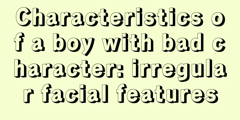 Characteristics of a boy with bad character: irregular facial features