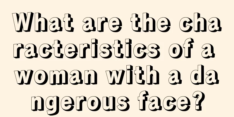 What are the characteristics of a woman with a dangerous face?