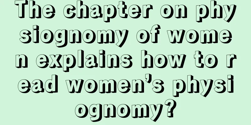 The chapter on physiognomy of women explains how to read women’s physiognomy?