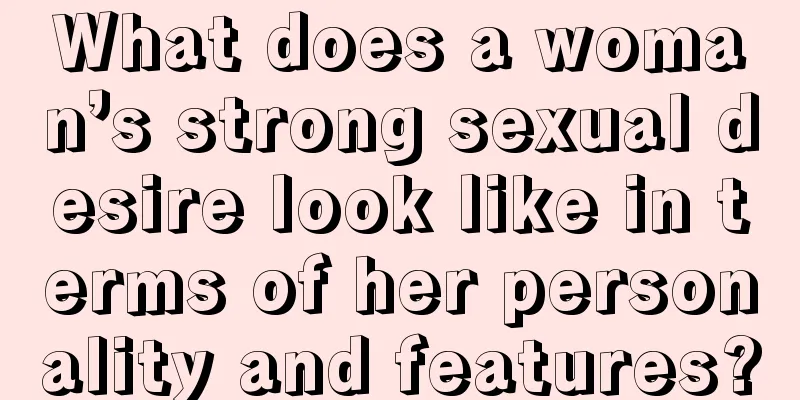 What does a woman’s strong sexual desire look like in terms of her personality and features?