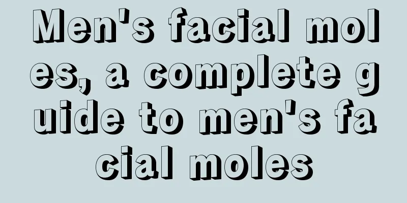 Men's facial moles, a complete guide to men's facial moles