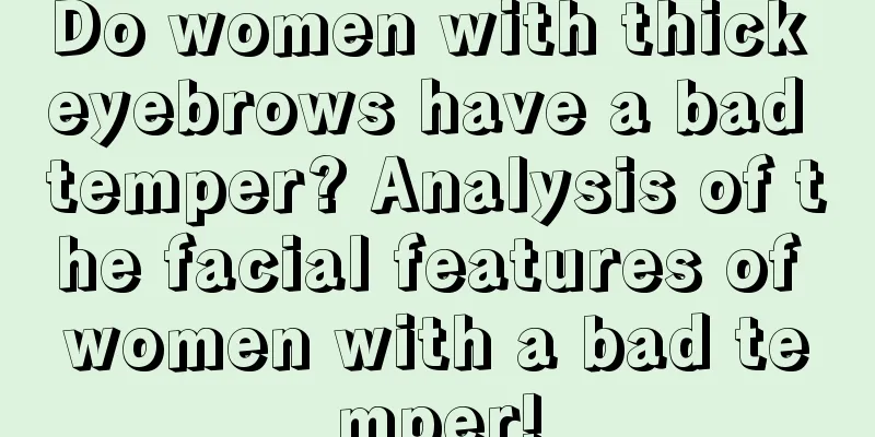 Do women with thick eyebrows have a bad temper? Analysis of the facial features of women with a bad temper!