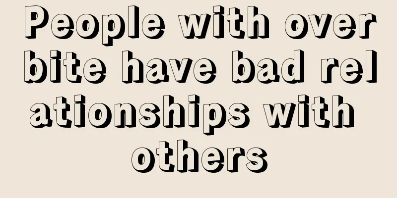 People with overbite have bad relationships with others