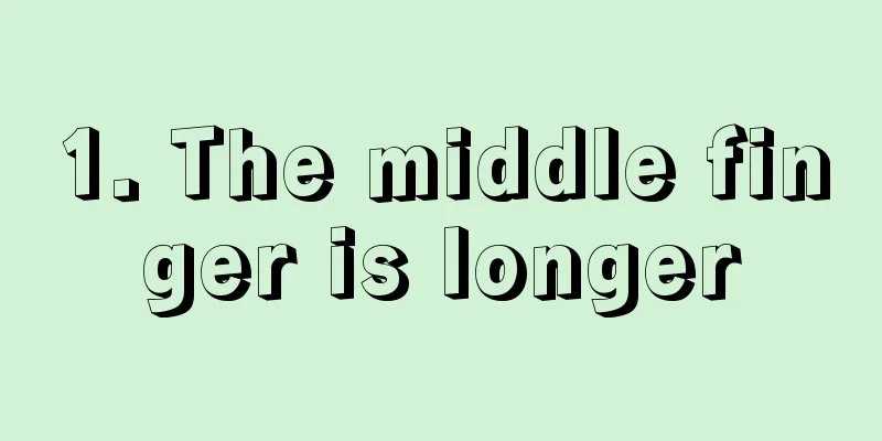 1. The middle finger is longer