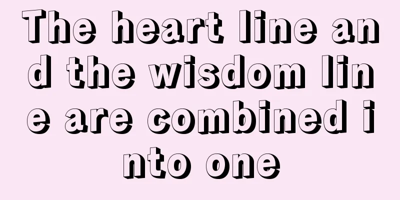 The heart line and the wisdom line are combined into one